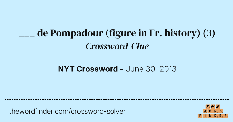 ___ de Pompadour (figure in Fr. history) crossword clue image