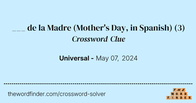 ___ de la Madre (Mother's Day, in Spanish) crossword clue image