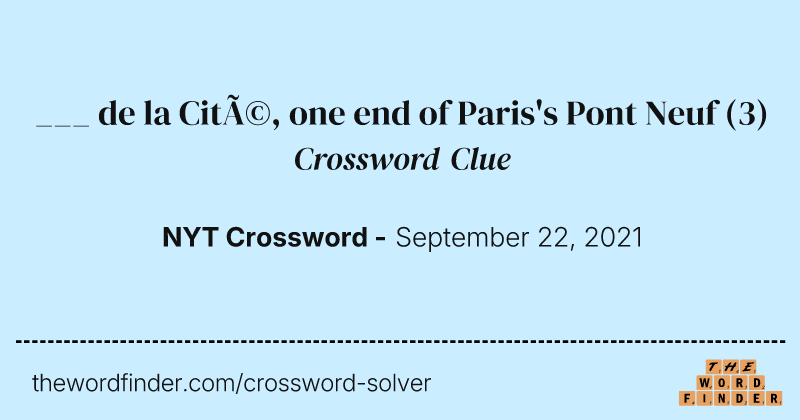 ___ de la Cité, one end of Paris's Pont Neuf crossword clue image