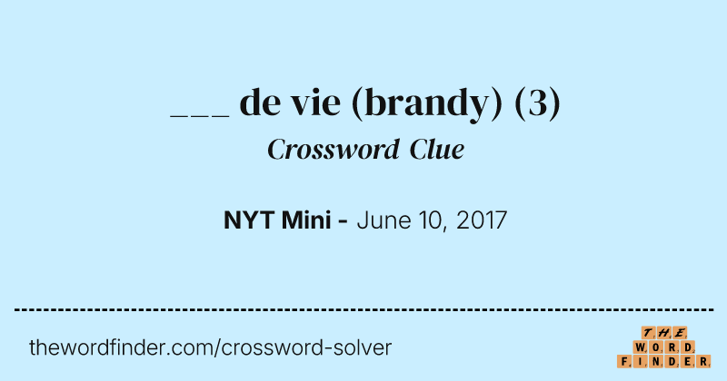 ___ de vie (brandy) crossword clue image