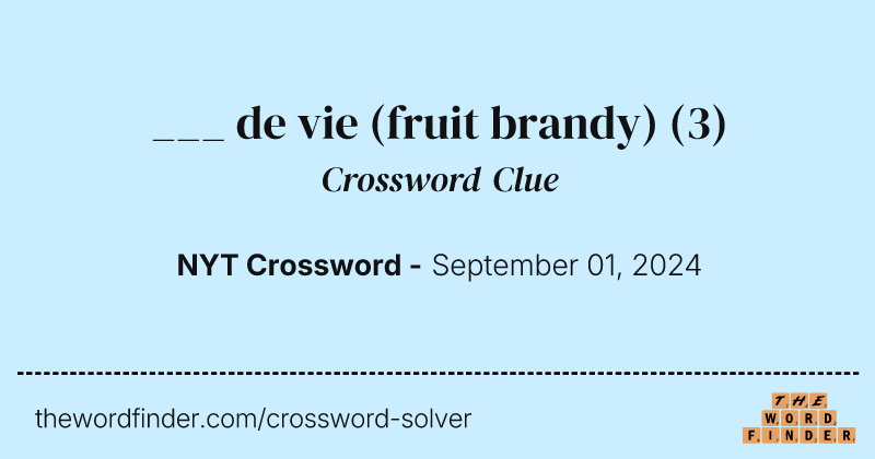 ___ de vie (fruit brandy) crossword clue image