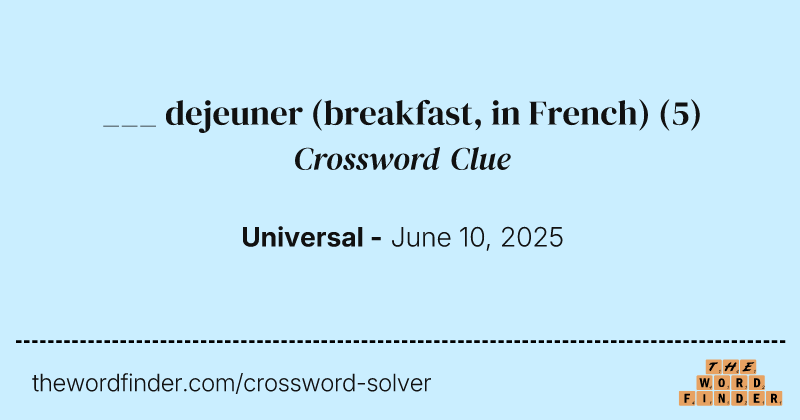 ___ dejeuner (breakfast, in French) crossword clue image