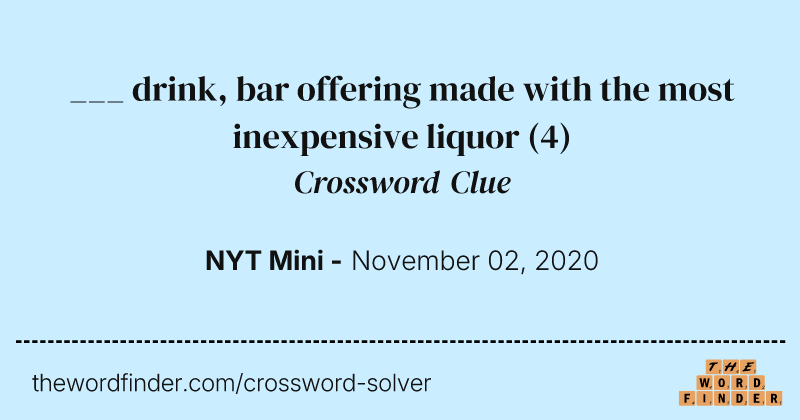 ___ drink, bar offering made with the most inexpensive liquor crossword clue image