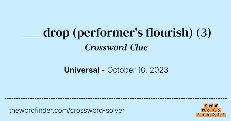 ___ drop (performer's flourish) crossword clue image
