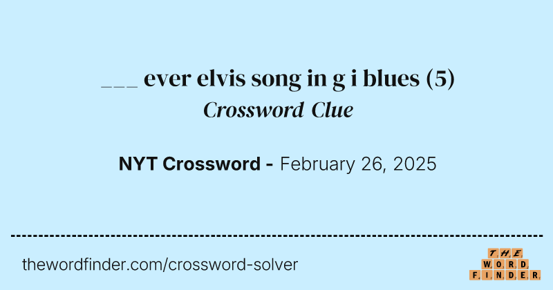 ___ ever elvis song in g i blues crossword clue image