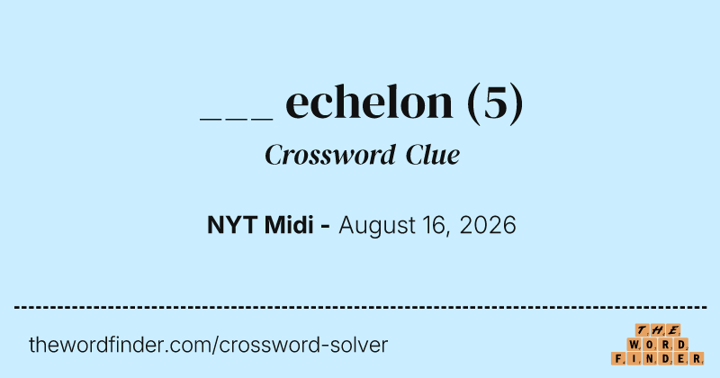 ___ echelon crossword clue image