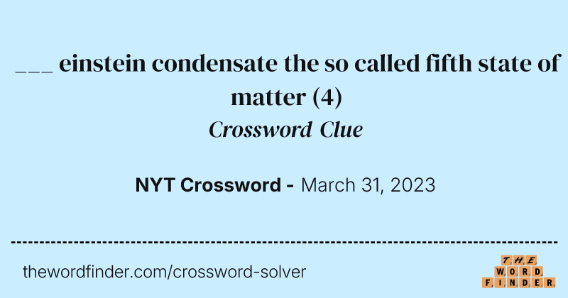 ___ einstein condensate the so called fifth state of matter crossword clue image