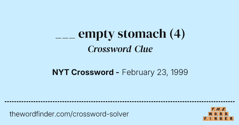 ___ empty stomach crossword clue image