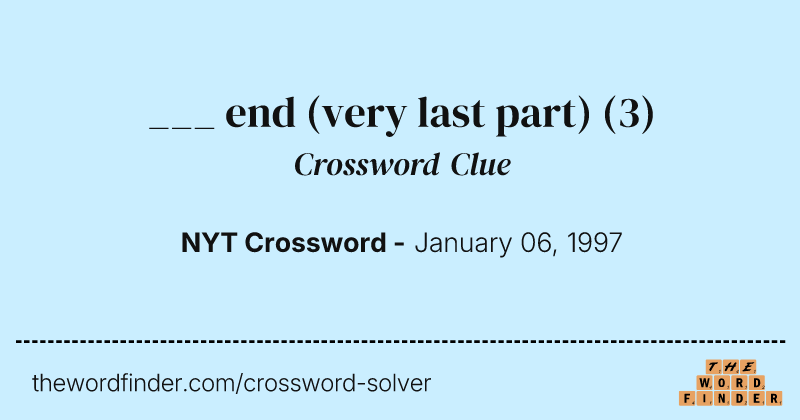 ___ end (very last part) crossword clue image
