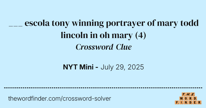 ___ escola tony winning portrayer of mary todd lincoln in oh mary crossword clue image