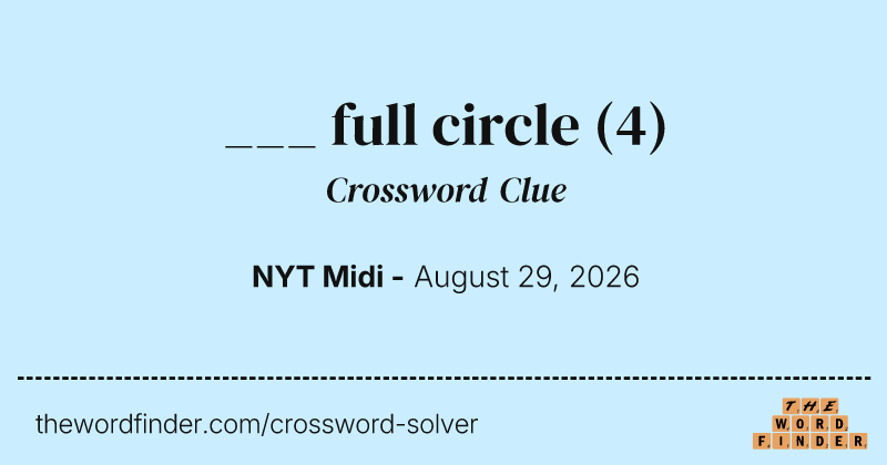 ___ full circle crossword clue image