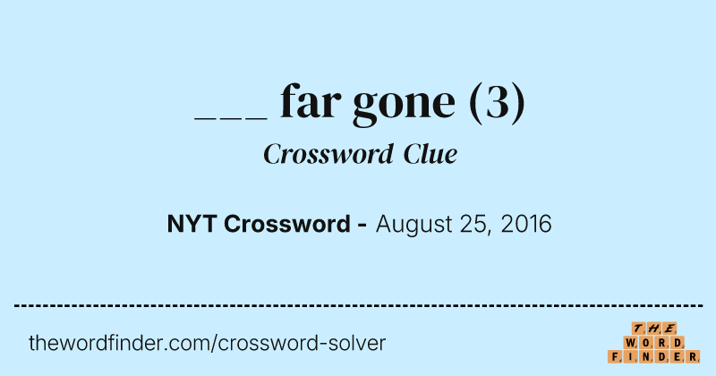 ___ far gone crossword clue image