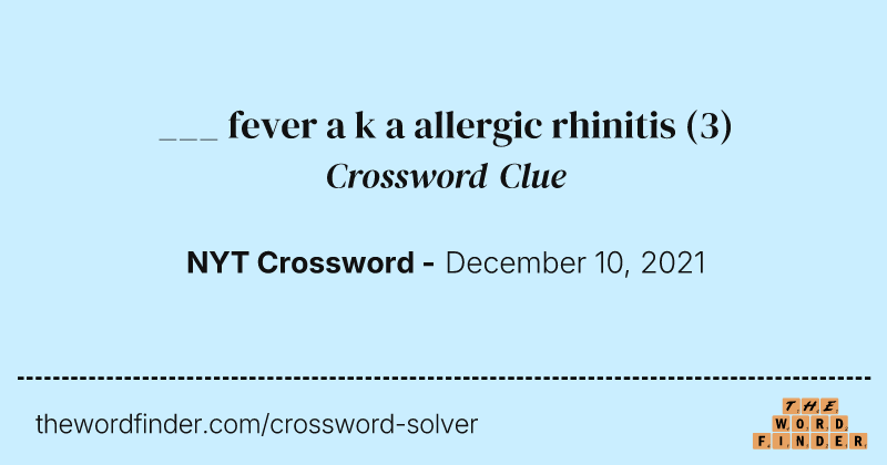 ___ fever a k a allergic rhinitis crossword clue image