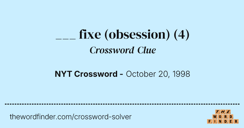 ___ fixe (obsession) crossword clue image