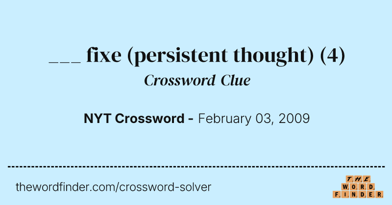 ___ fixe (persistent thought) crossword clue image