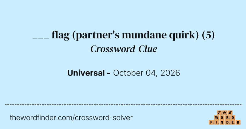 ___ flag (partner's mundane quirk) crossword clue image