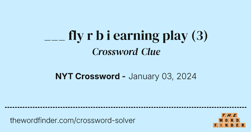___ fly r b i earning play crossword clue image