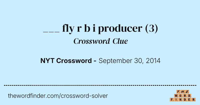 ___ fly r b i producer crossword clue image