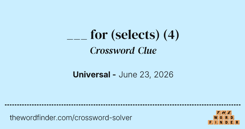 ___ for (selects) crossword clue image
