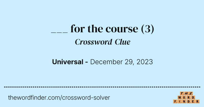 ___ for the course crossword clue image