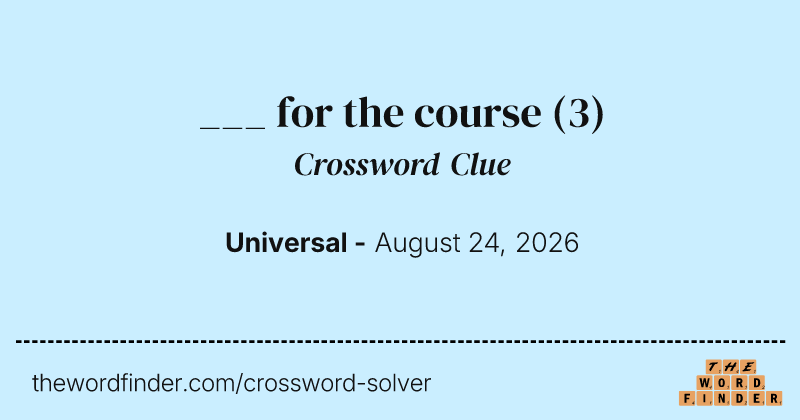 ___ for the course crossword clue image