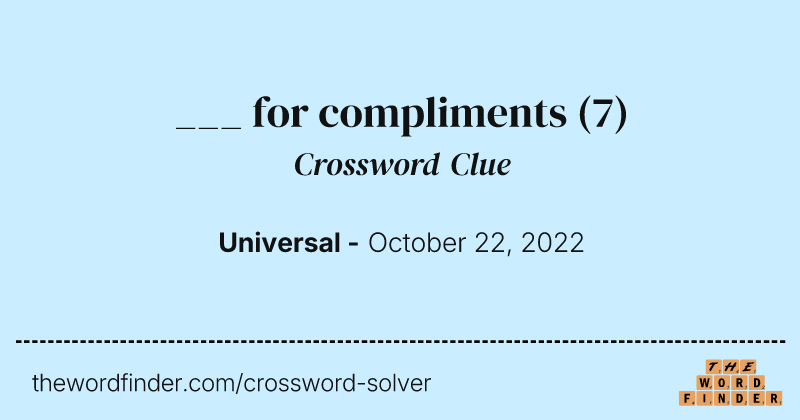 ___ for compliments crossword clue image