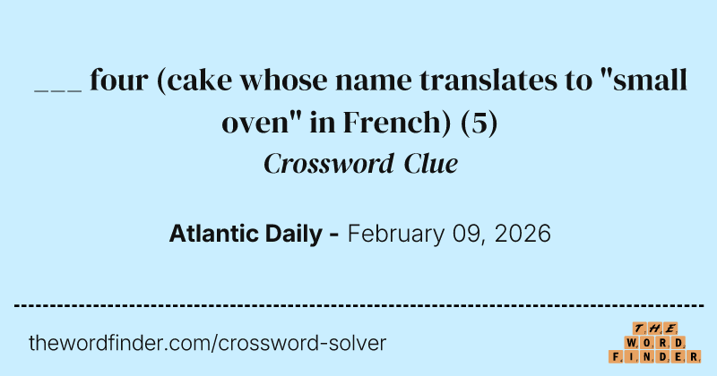 ___ four (cake whose name translates to "small oven" in French) crossword clue image