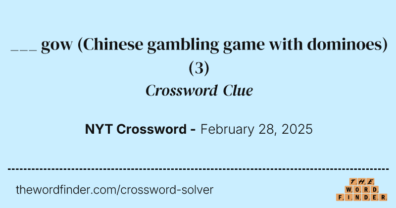 ___ gow (Chinese gambling game with dominoes) crossword clue image