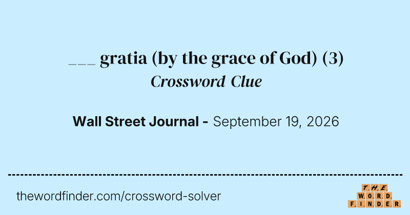 ___ gratia (by the grace of God) crossword clue image