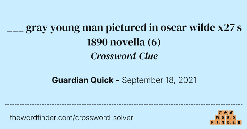 ___ gray young man pictured in oscar wilde x27 s 1890 novella crossword clue image