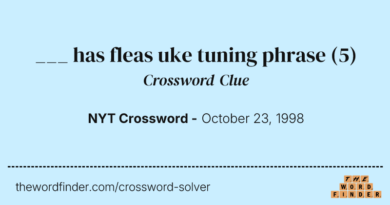 ___ has fleas uke tuning phrase crossword clue image