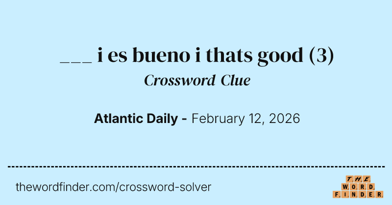 ___ i es bueno i thats good crossword clue image