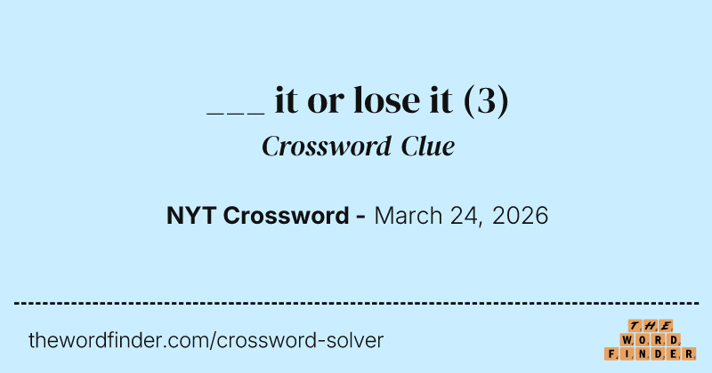 ___ it or lose it crossword clue image
