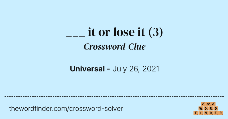 ___ it or lose it crossword clue image