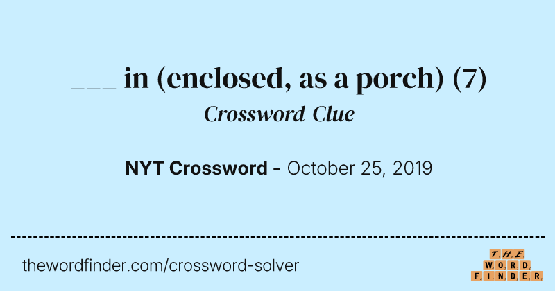 ___ in (enclosed, as a porch) crossword clue image