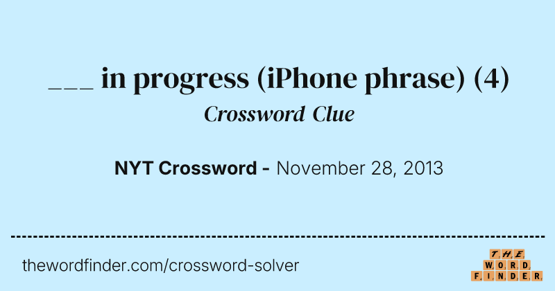 ___ in progress (iPhone phrase) crossword clue image