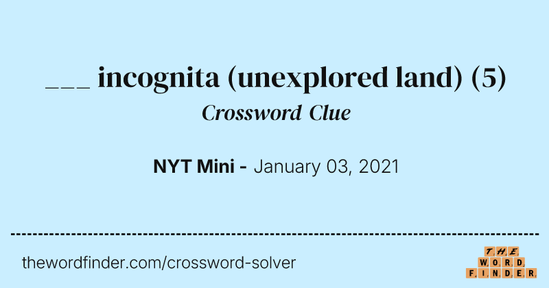 ___ incognita (unexplored land) crossword clue image