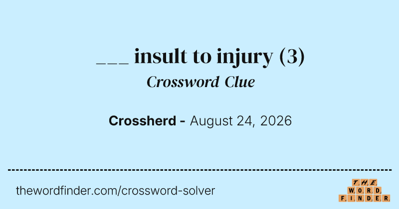 ___ insult to injury crossword clue image