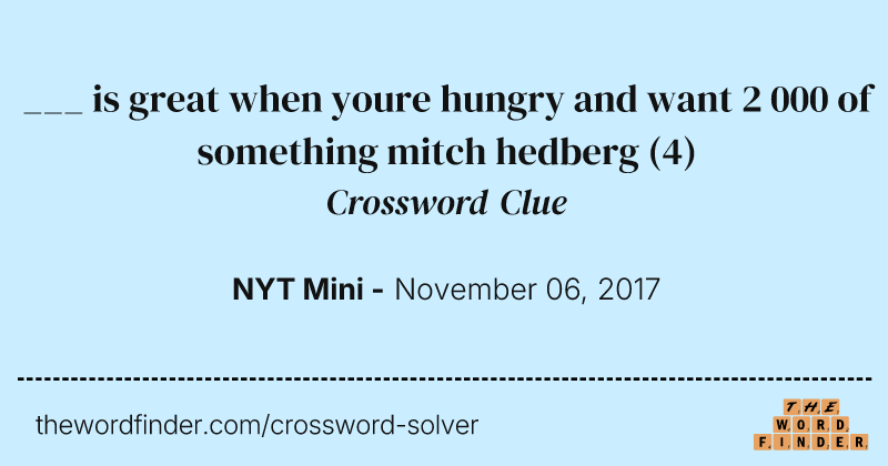 ___ is great when youre hungry and want 2 000 of something mitch hedberg crossword clue image