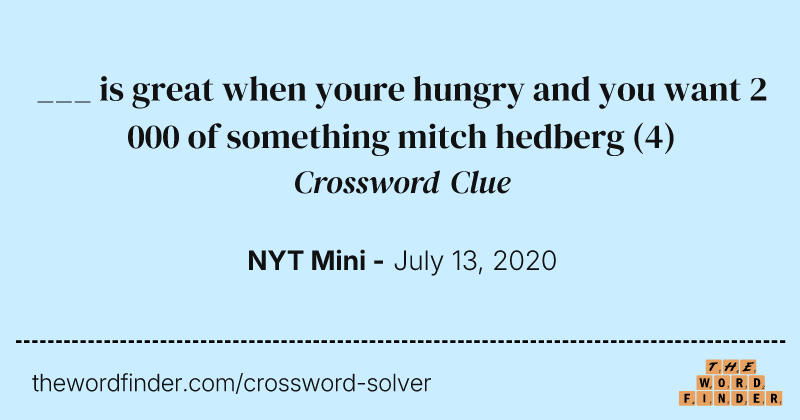 ___ is great when youre hungry and you want 2 000 of something mitch hedberg crossword clue image