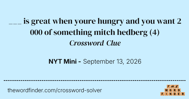 ___ is great when youre hungry and you want 2 000 of something mitch hedberg crossword clue image