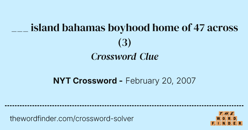 ___ island bahamas boyhood home of 47 across crossword clue image