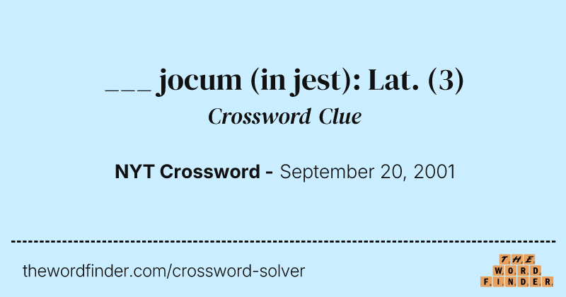 ___ jocum (in jest): Lat. crossword clue image