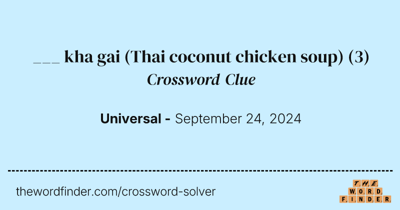 ___ kha gai (Thai coconut chicken soup) crossword clue image