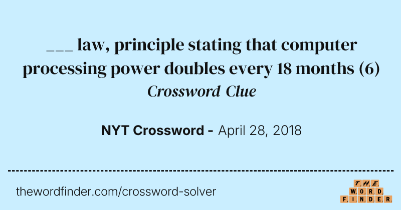 ___ law, principle stating that computer processing power doubles every 18 months crossword clue image