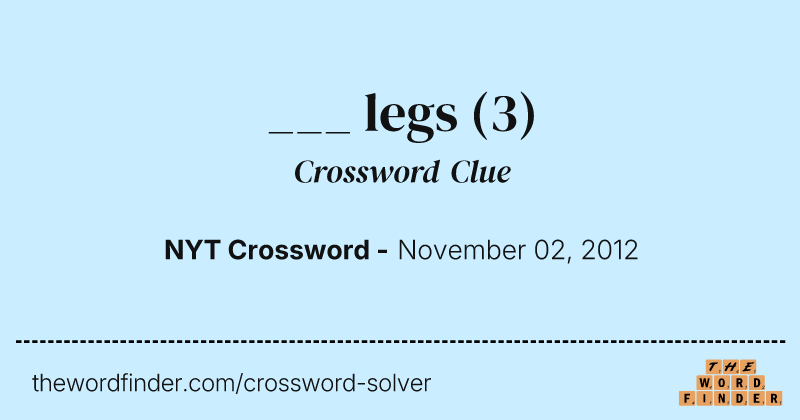 ___ legs crossword clue image