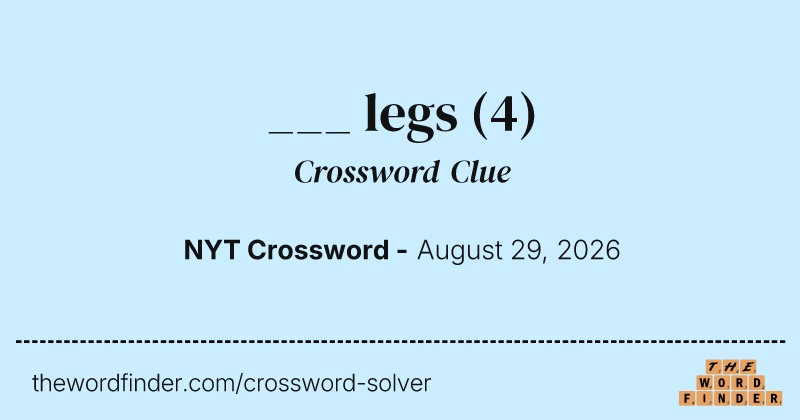 ___ legs crossword clue image