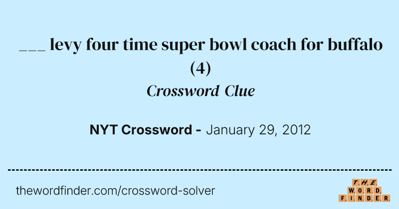 ___ levy four time super bowl coach for buffalo crossword clue image