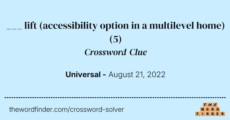 ___ lift (accessibility option in a multilevel home) crossword clue image
