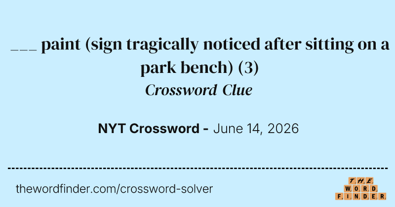 ___ paint (sign tragically noticed after sitting on a park bench) crossword clue image
